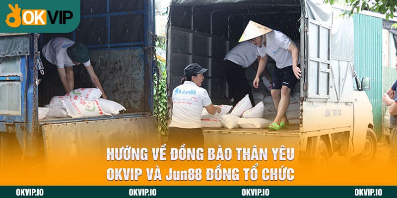 Hướng Về Đồng Bào Thân Yêu – OKVIP Và Jun88 Đồng Tổ Chức - hình ảnh - fiixmvzyq.top