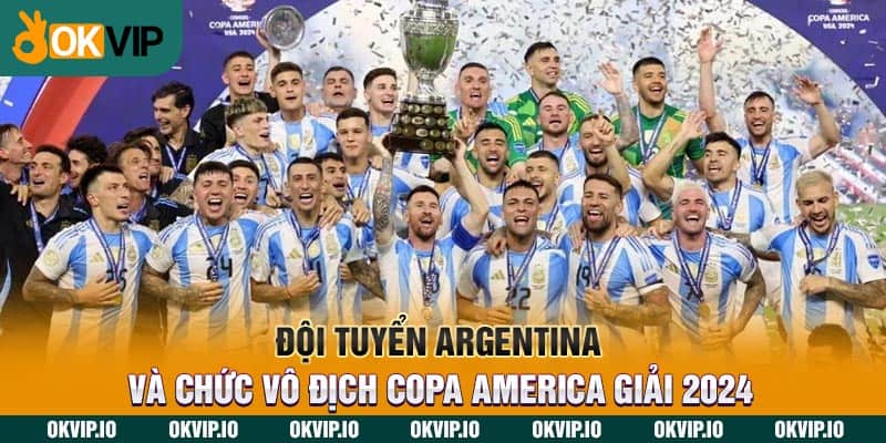 Đội Tuyển Argentina Và Chức Vô Địch Copa America Giải 2024 - hình ảnh - fiixmvzyq.top
