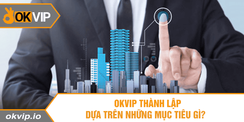 Giá Trị Cốt Lõi Và Mục Tiêu Hướng Tới Của OKVIP - hình ảnh - fiixmvzyq.top