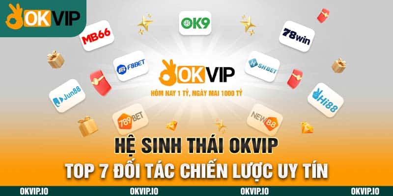 Hệ Sinh Thái OKVIP – Top 7 Đối Tác Chiến Lược Uy Tín - hình ảnh - fiixmvzyq.top