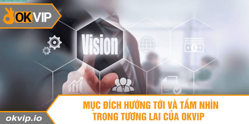 Giá Trị Cốt Lõi Và Mục Tiêu Hướng Tới Của OKVIP - hình ảnh - fiixmvzyq.top