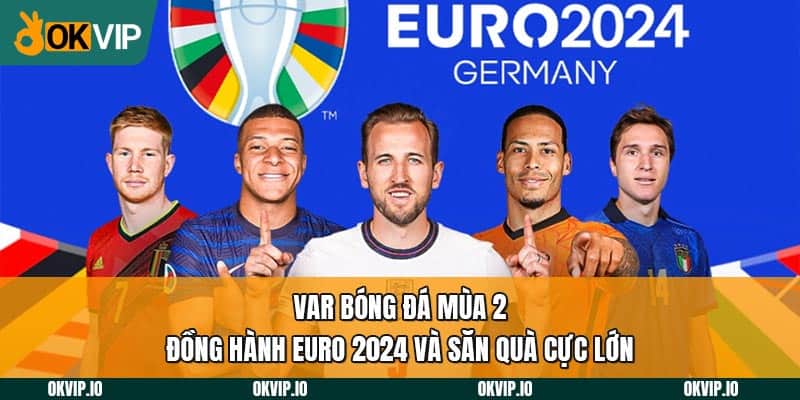 Var Bóng Đá Mùa 2 – Đồng Hành Euro 2024 Và Săn Quà Cực Lớn - hình ảnh - fiixmvzyq.top Var Bóng Đá Mùa 2 – Đồng Hành Euro 2024 Và Săn Quà Cực Lớn - hình ảnh - fiixmvzyq.top
