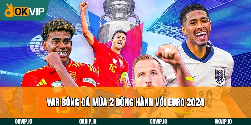 Var Bóng Đá Mùa 2 – Đồng Hành Euro 2024 Và Săn Quà Cực Lớn - hình ảnh - fiixmvzyq.top Var Bóng Đá Mùa 2 – Đồng Hành Euro 2024 Và Săn Quà Cực Lớn - hình ảnh - fiixmvzyq.top